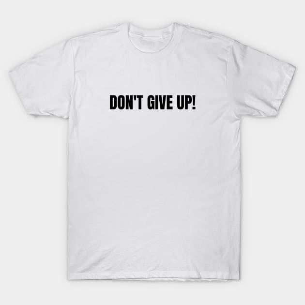 DONT GIVE UP T-Shirt by TheStoicMindset